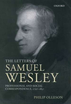 The Letters of Samuel Wesley: Professional and Social Correspondence 1797-1837 de Samuel Wesley