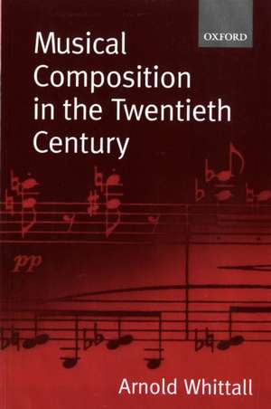 Musical Composition in the Twentieth Century de Arnold Whittall