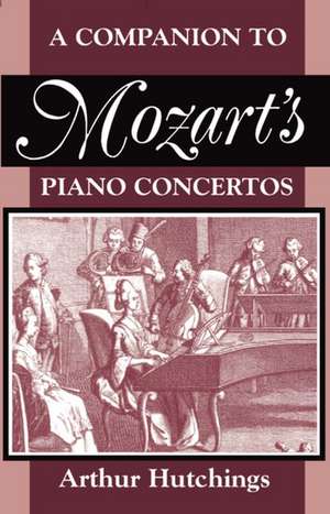 A Companion to Mozart's Piano Concertos de Arthur Hutchings