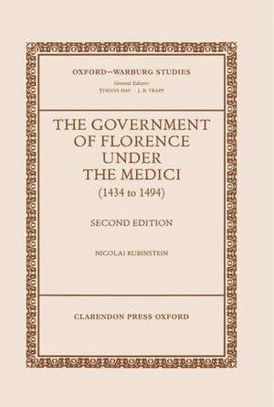 The Government of Florence under the Medici (1434 to 1494) de Nicolai Rubinstein