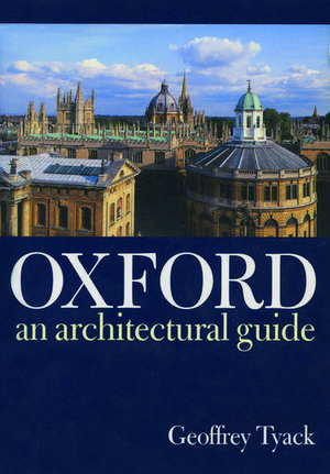 Oxford: An Architectural Guide de Geoffrey Tyack