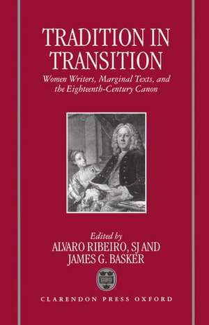 Tradition in Transition: Women Writers, Marginal Texts, and the Eighteenth-Century Canon de Alvaro Ribeiro