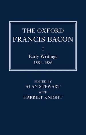 The Oxford Francis Bacon I: Early Writings 1584-1596 de Alan Stewart