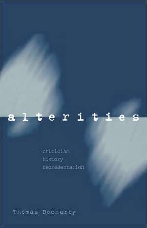 Alterities: Criticism, History, Representation de Thomas Docherty