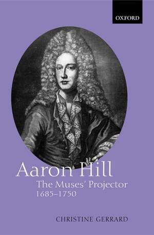 Aaron Hill: The Muses' Projector, 1685-1750 de Christine Gerrard