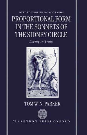 Proportional Form in the Sonnets of the Sidney Circle: Loving in Truth de Tom W. N. Parker