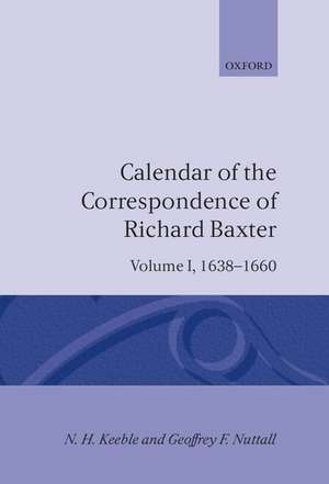 Calendar of the Correspondence of Richard Baxter: Volume I: 1638-1660 de N. H. Keeble