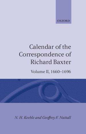 Calendar of the Correspondence of Richard Baxter: Volume II: 1660-1696 de N. H. Keeble