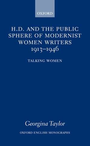 H.D. and the Public Sphere of Modernist Women Writers 1913-1946: Talking Women de Georgina Taylor