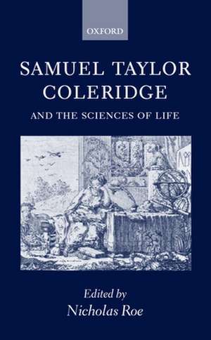 Samuel Taylor Coleridge and the Sciences of Life de Nicholas Roe