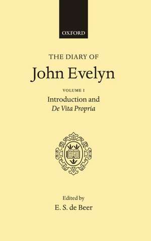 The Diary of John Evelyn: Volume 1: Introduction and De Vita Propria de John Evelyn