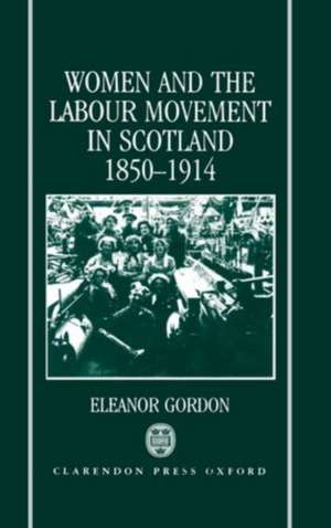 Women and the Labour Movement in Scotland 1850-1914 de Eleanor Gordon