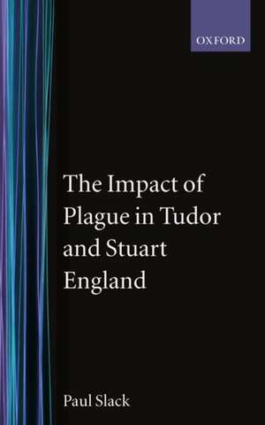 The Impact of Plague in Tudor and Stuart England de Paul Slack