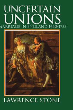 Uncertain Unions: Marriage in England 1660-1753 de Lawrence Stone