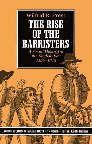 The Rise of the Barristers: A Social History of the English Bar 1590-1640 de Wilfrid R. Prest