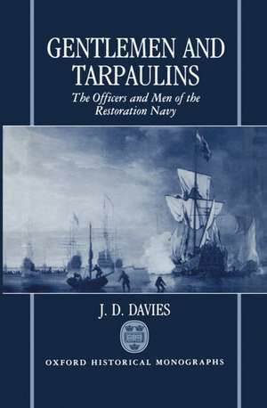 Gentlemen and Tarpaulins: The Officers and Men of the Restoration Navy de J. D. Davies