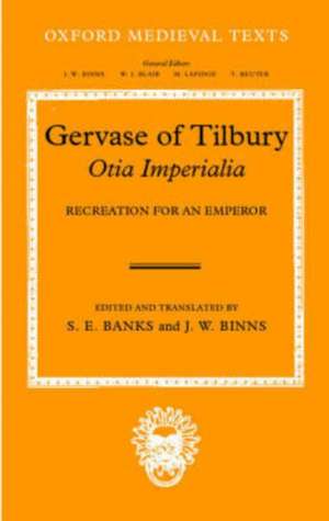 Gervase of Tilbury: Otia Imperialia: Recreation for an Emperor de S. E. Banks