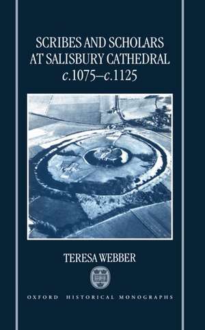 Scribes and Scholars at Salisbury Cathedral c.1075-c.1125 de Teresa Webber