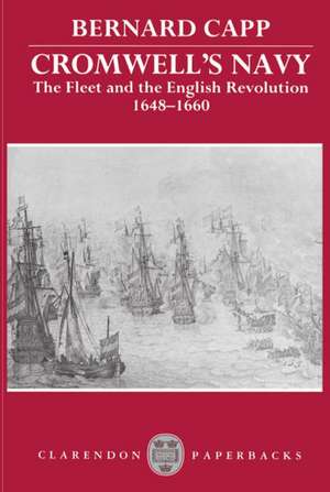 Cromwell's Navy: The Fleet and the English Revolution, 1648-1660 de Bernard Capp