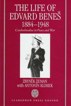 The Life of Edvard Benes, 1884-1948: Czechoslovakia in Peace and War de Zbynék Zeman