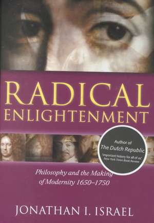 Radical Enlightenment: Philosophy and the Making of Modernity 1650-1750 de Jonathan I. Israel