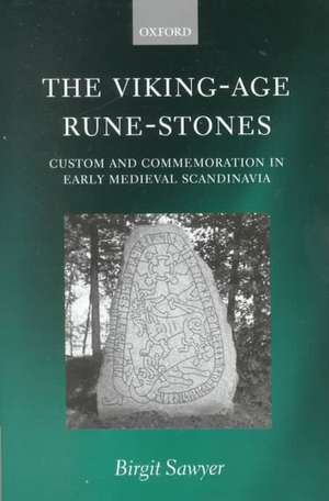 The Viking-Age Rune-Stones: Custom and Commemoration in Early Medieval Scandinavia de Birgit Sawyer