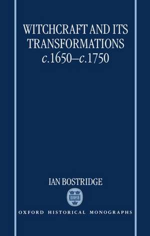 Witchcraft and its Transformations, c.1650-c.1750 de Ian Bostridge