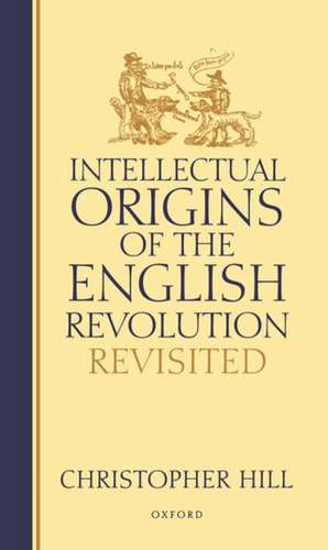 Intellectual Origins of the English Revolution - Revisited de Christopher Hill