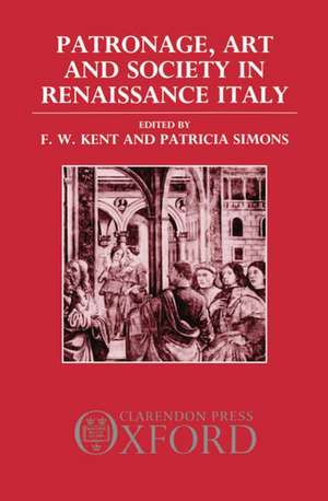 Patronage, Art, and Society in Renaissance Italy de F. W. Kent