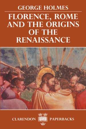 Florence, Rome, and the Origins of the Renaissance de George Holmes