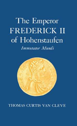 The Emperor of Frederick II if Hohenstaufen: Immutator Mundi de Thomas Curtis van Cleve