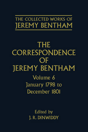 The Collected Works of Jeremy Bentham: Correspondence: Volume 6: January 1798 to December 1801 de Jeremy Bentham