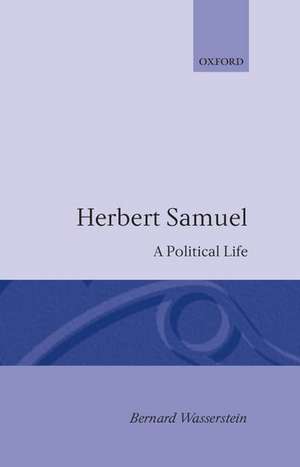 Herbert Samuel: A Political Life de Bernard Wasserstein