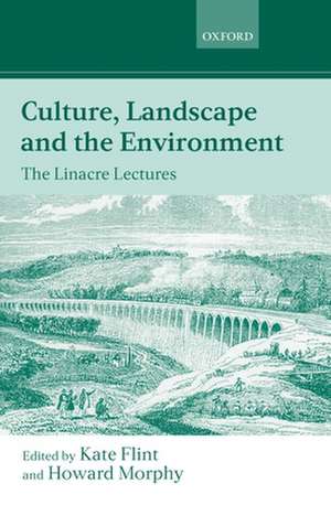 Culture, Landscape, and the Environment: The Linacre Lectures 1997 de Kate Flint