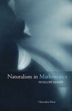 Naturalism in Mathematics de Penelope Maddy