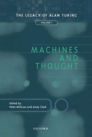 Machines and Thought: The Legacy of Alan Turing, Volume 1 de P. J. R. Millican