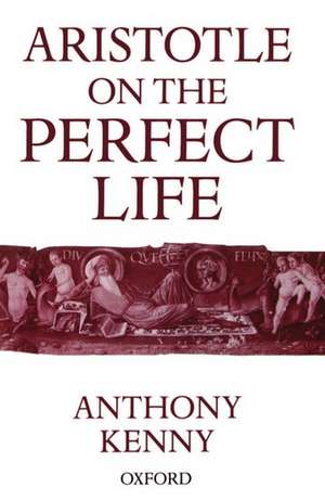 Aristotle on the Perfect Life de Anthony Kenny