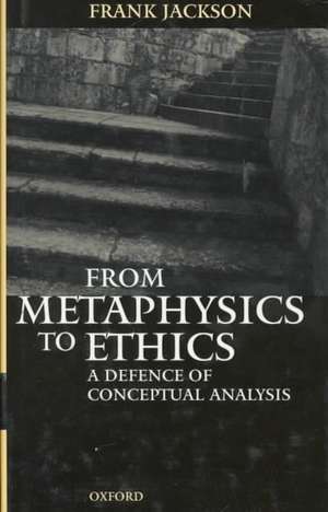 From Metaphysics to Ethics: A Defence of Conceptual Analysis de Frank Jackson