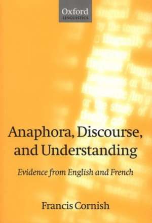 Anaphora, Discourse, and Understanding: Evidence from English and French de Francis Cornish