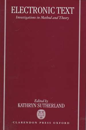 Electronic Text: Investigations in Method and Theory de Kathryn Sutherland