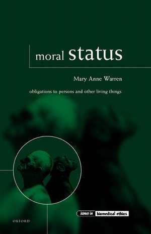 Moral Status: Obligations to Persons and Other Living Things de Mary Anne Warren