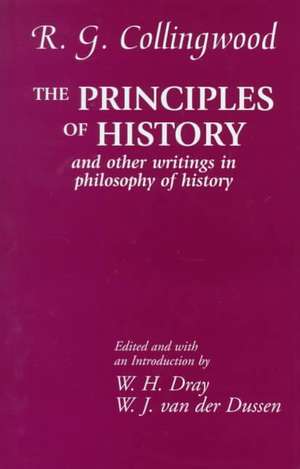 The Principles of History: And Other Writings in Philosophy of History de R. G. Collingwood