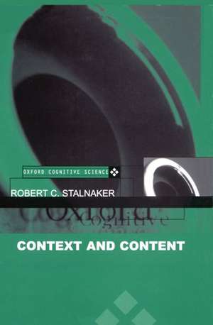 Context and Content: Essays on Intentionality in Speech and Thought de Robert C. Stalnaker