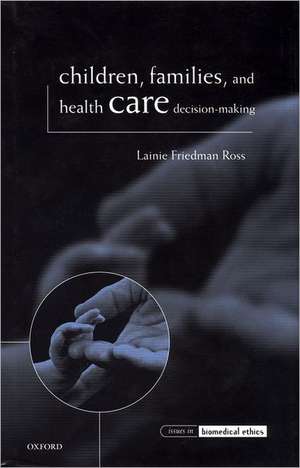 Children, Families, and Health Care Decision-Making de Lainie Friedman Ross