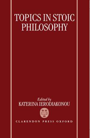 Topics in Stoic Philosophy de Katerina Ierodiakonou