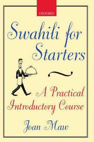 Swahili for Starters: A Practical Introductory Course de Joan Maw