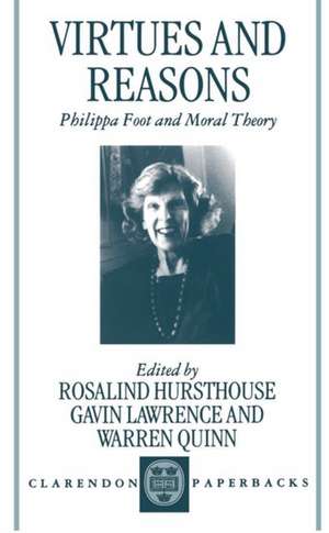 Virtues and Reasons: Philippa Foot and Moral Theory: Essays in Honour of Philippa Foot de Rosalind Hursthouse