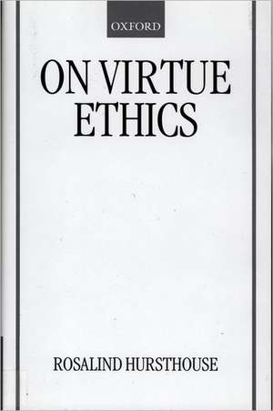 On Virtue Ethics de Rosalind Hursthouse