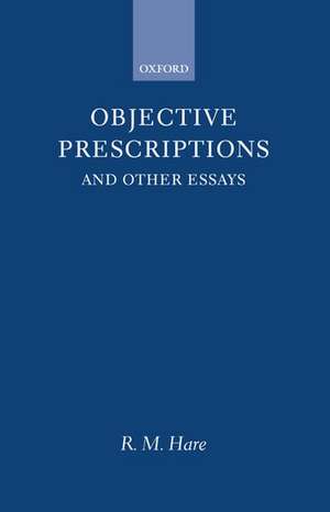 Objective Prescriptions: And other essays de R. M. Hare