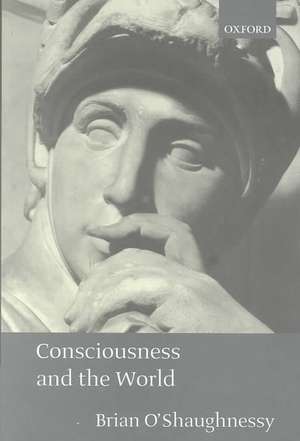 Consciousness and the World de Brian O'Shaughnessy